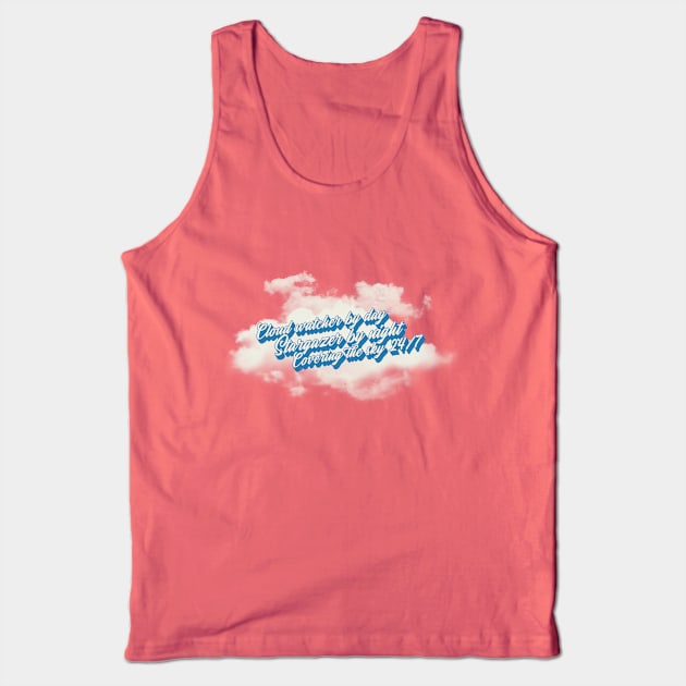 Cloud watcher by day Stargazer by night Covering the sky 24/7 Tank Top by TheTeesStore